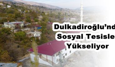 Dulkadiroğlu’nda Sosyal Tesisler Yükseliyor!