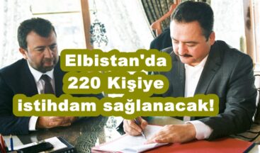 Elbistan’da 220 Kişiye istihdam sağlanacak!