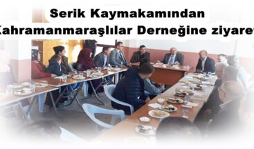 Serik Kaymakamından Kahramanmaraşlılar Derneğine ziyaret!