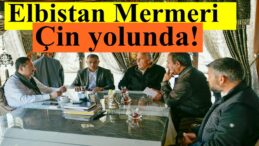 Elbistan mermeri Çin yolunda!