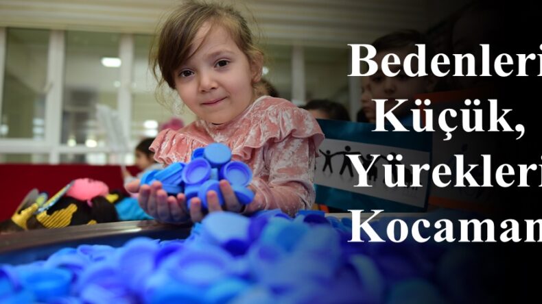 Bedenleri Küçük, Yürekleri Kocaman!