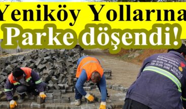 Yeniköy Yollarına Parke döşendi!