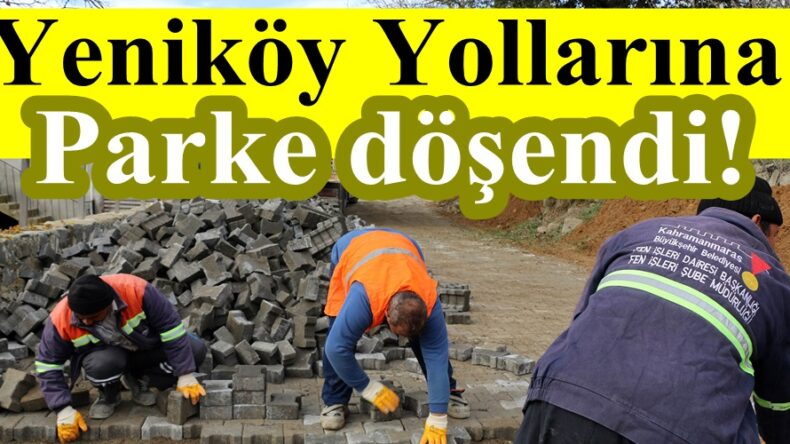Yeniköy Yollarına Parke döşendi!