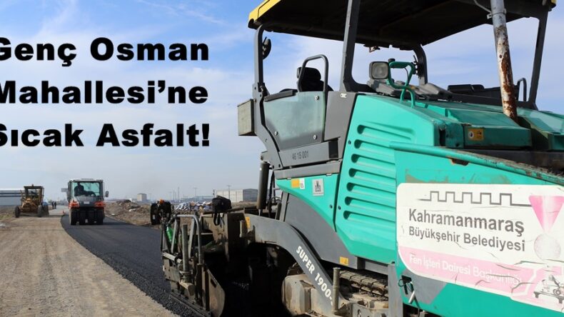 Genç Osman Mahallesi’ne Sıcak Asfalt!