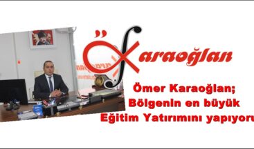 Ömer Karaoğlan,Bölgenin en büyük Eğitim Yatırımını yapıyoruz!