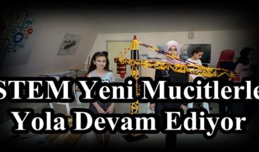 STEM Yeni Mucitlerle Yola Devam Ediyor!