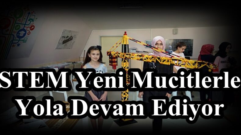 STEM Yeni Mucitlerle Yola Devam Ediyor!