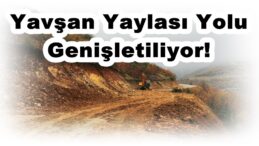 Yavşan Yaylası Yolu Genişletiliyor!