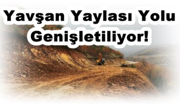 Yavşan Yaylası Yolu Genişletiliyor!
