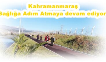 Kahramanmaraş Sağlığa Adım Atmaya devam ediyor!