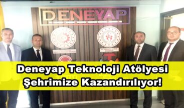Deneyap Teknoloji Atölyesi Şehrimize Kazandırılıyor!