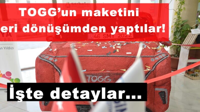 TOGG’un maketini geri dönüşümden yaptılar!