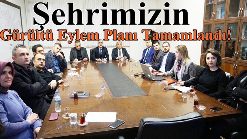 Şehrimizin Gürültü Eylem Planı Tamamlandı!