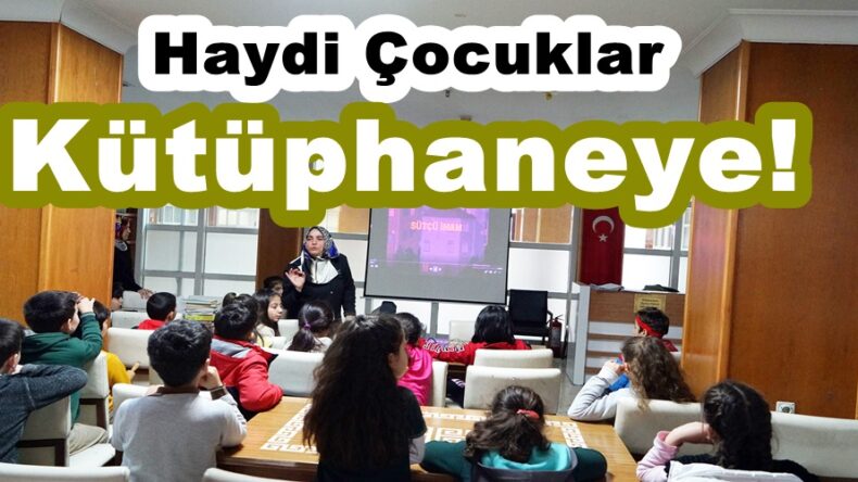 Haydi Çocuklar Kütüphaneye!