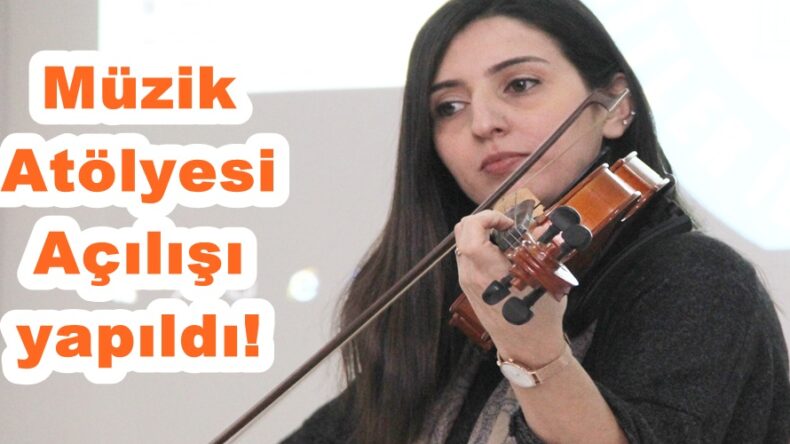 Kahramanmaraş’ta Müzik Atölyesi Açılışı yapıldı!