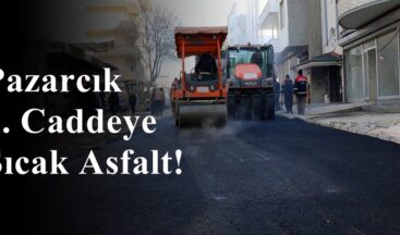 Pazarcık 1. Caddeye Sıcak Asfalt!