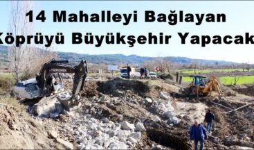 14 Mahalleyi Bağlayan Köprüyü Büyükşehir Yapacak!