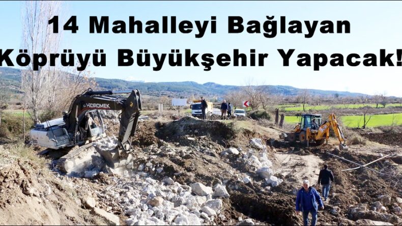 14 Mahalleyi Bağlayan Köprüyü Büyükşehir Yapacak!