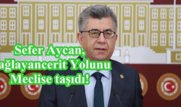 Sefer Aycan,Çağlayancerit Yolunu Meclise taşıdı!