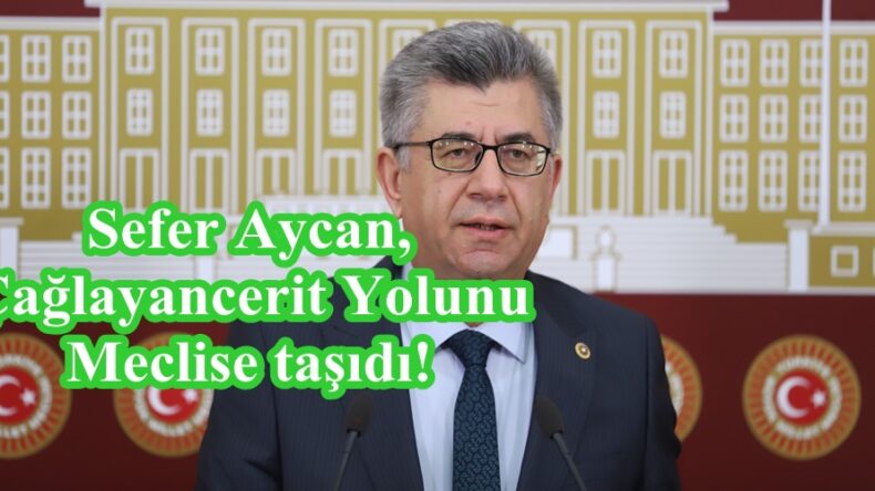 Sefer Aycan,Çağlayancerit Yolunu Meclise taşıdı!