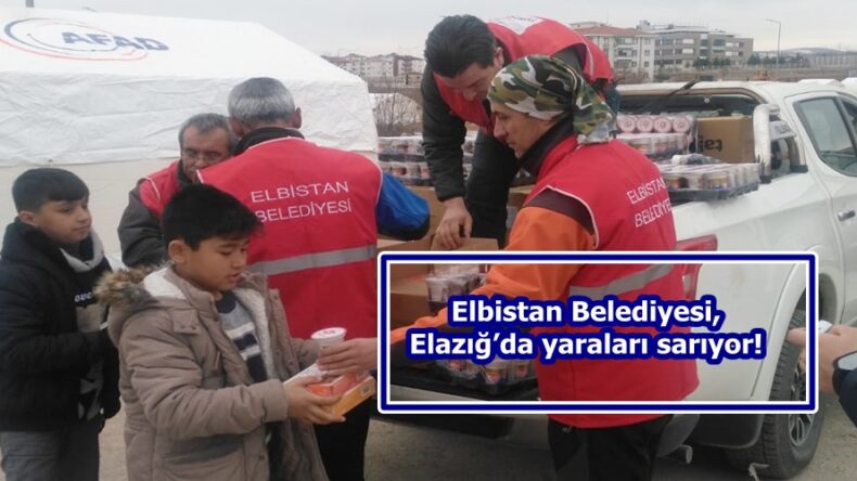 Elbistan Belediyesi, Elazığ’da yaraları sarıyor!