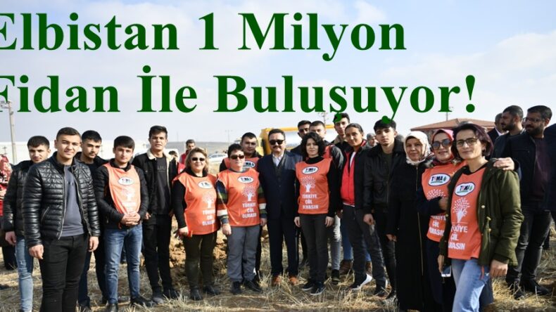 Elbistan 1 Milyon Fidan İle Buluşuyor!