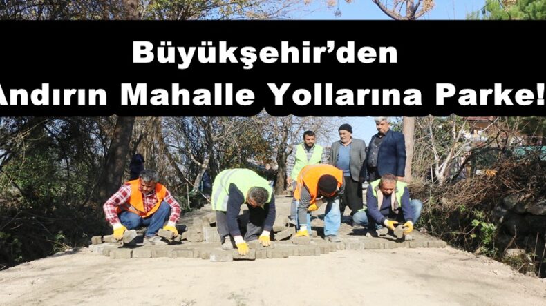 Büyükşehir’den Andırın Mahalle Yollarına Parke!