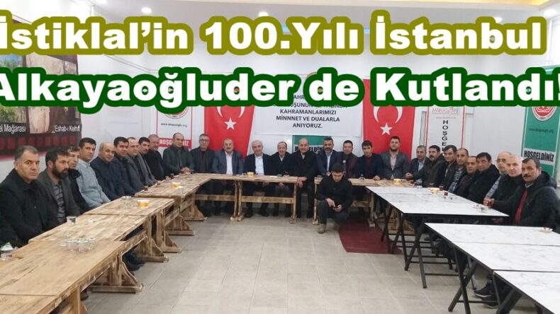 İstiklal’in 100.Yılı İstanbul Alkayaoğluder de Kutlandı!