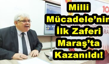 Milli Mücadele’nin İlk Zaferi Maraş’ta Kazanıldı!