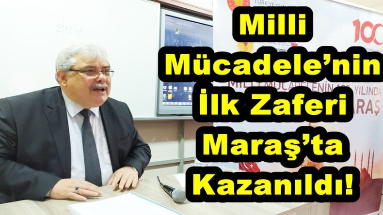 Milli Mücadele’nin İlk Zaferi Maraş’ta Kazanıldı!