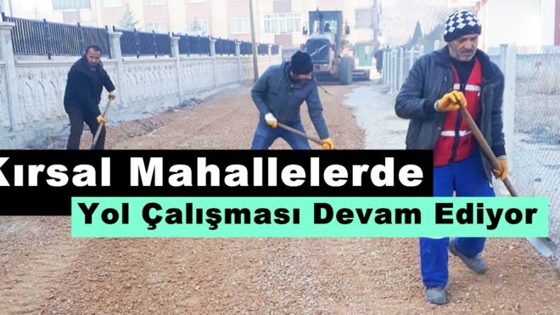Kırsal Mahallelerde Yol Çalışması Devam Ediyor!