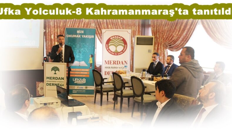 Ufka Yolculuk-8 Kahramanmaraş’ta tanıtıldı!