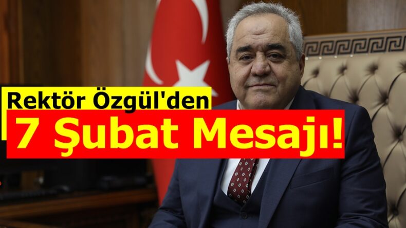 Rektör Özgül’den 7 Şubat Mesajı!