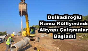 Dulkadiroğlu Kamu Külliyesinde Altyapı Çalışmaları Başladı!