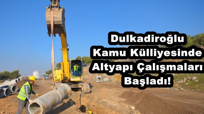 Dulkadiroğlu Kamu Külliyesinde Altyapı Çalışmaları Başladı!