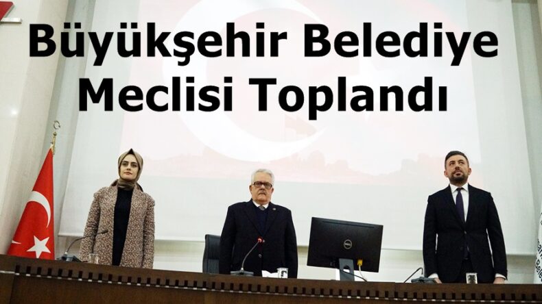 Büyükşehir Belediye Meclisi Toplandı!