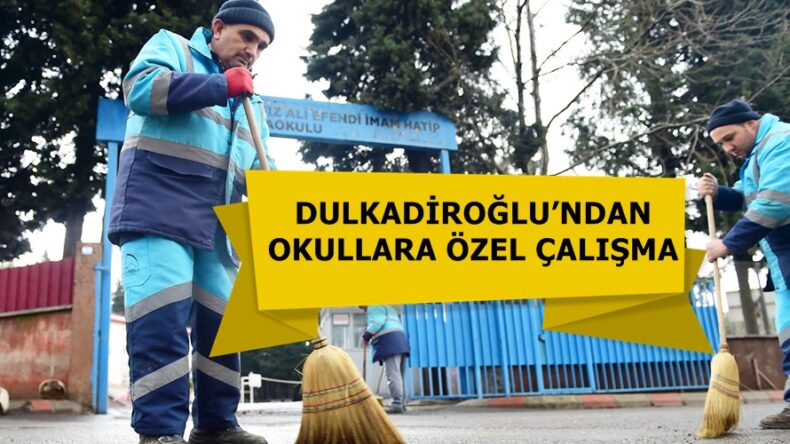 DULKADİROĞLU’NDAN OKULLARA ÖZEL ÇALIŞMA!