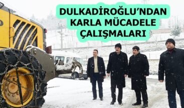 DULKADİROĞLU’NDAN KARLA MÜCADELE ÇALIŞMALARI!