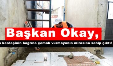Başkan Okay, Din kardeşinin bağrına çomak vurmayanın mirasına sahip çıktı!