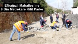 Efirağızlı Mahallesi’ne 8 Bin Metrekare Kilit Parke!