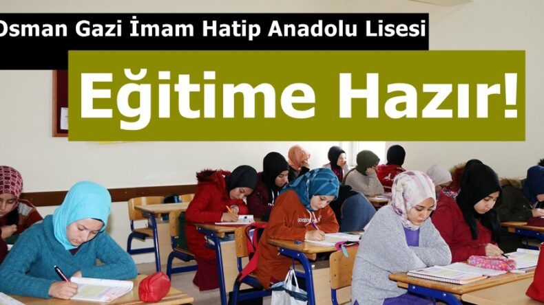 Osman Gazi İmam Hatip Anadolu Lisesi Eğitime Hazır!
