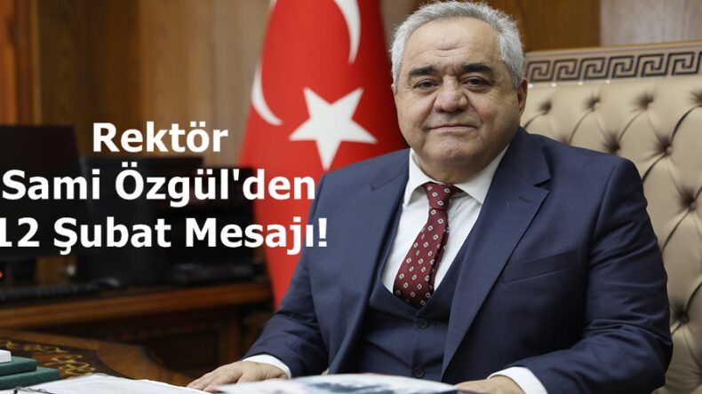 Rektör Sami Özgül’den 12 Şubat Mesajı!