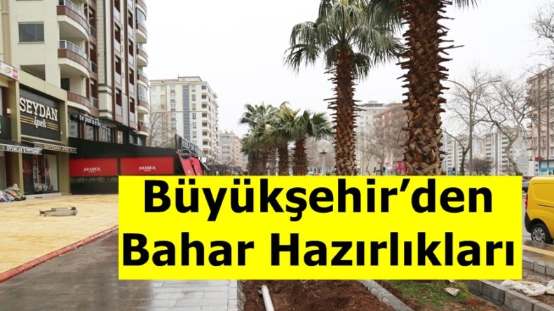 Büyükşehir’den Bahar Hazırlıkları!