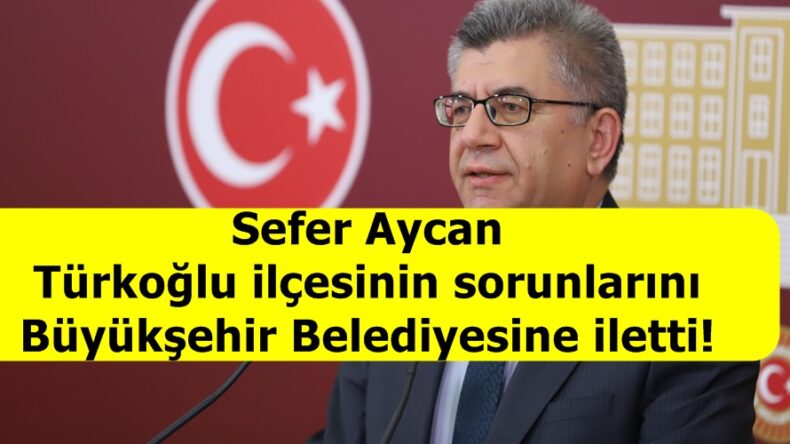 Aycan Türkoğlu ilçesinin sorunlarını Büyükşehir Belediyesine iletti!