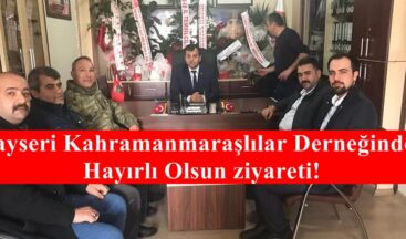 Kayseri Kahramanmaraşlılar Derneğinden Hayırlı Olsun ziyareti!