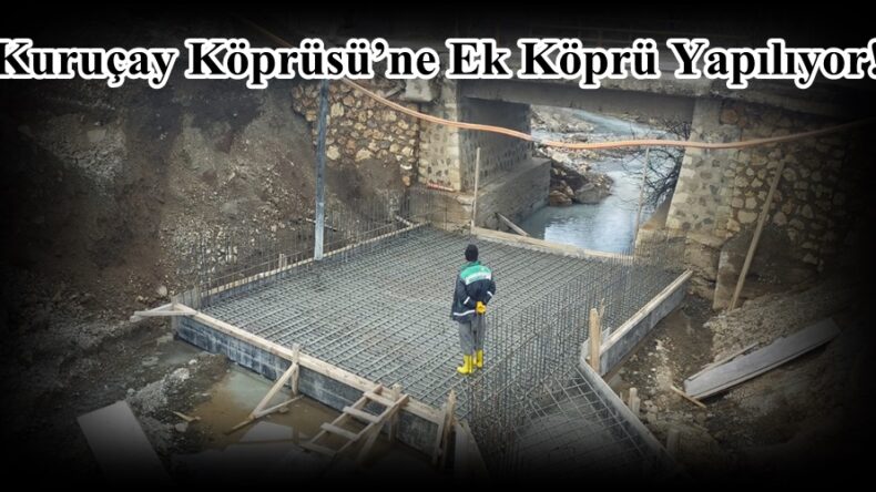 Kuruçay Köprüsü’ne Ek Köprü Yapılıyor!