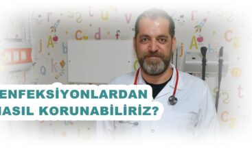 ENFEKSİYONLARDAN NASIL KORUNABİLİRİZ?