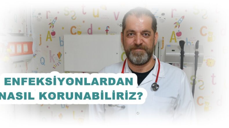 ENFEKSİYONLARDAN NASIL KORUNABİLİRİZ?