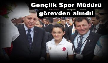Gençlik Spor Müdürü görevden alındı!