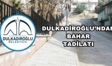 DULKADİROĞLU’NDAN BAHAR TADİLATI!